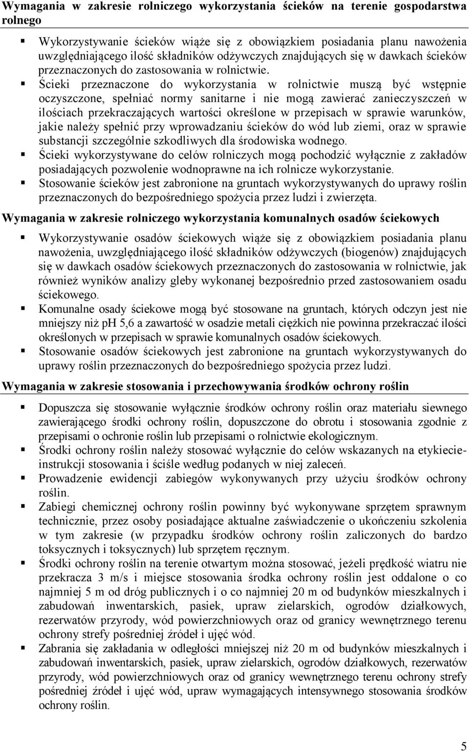 Ścieki przeznaczone do wykorzystania w rolnictwie muszą być wstępnie oczyszczone, spełniać normy sanitarne i nie mogą zawierać zanieczyszczeń w ilościach przekraczających wartości określone w