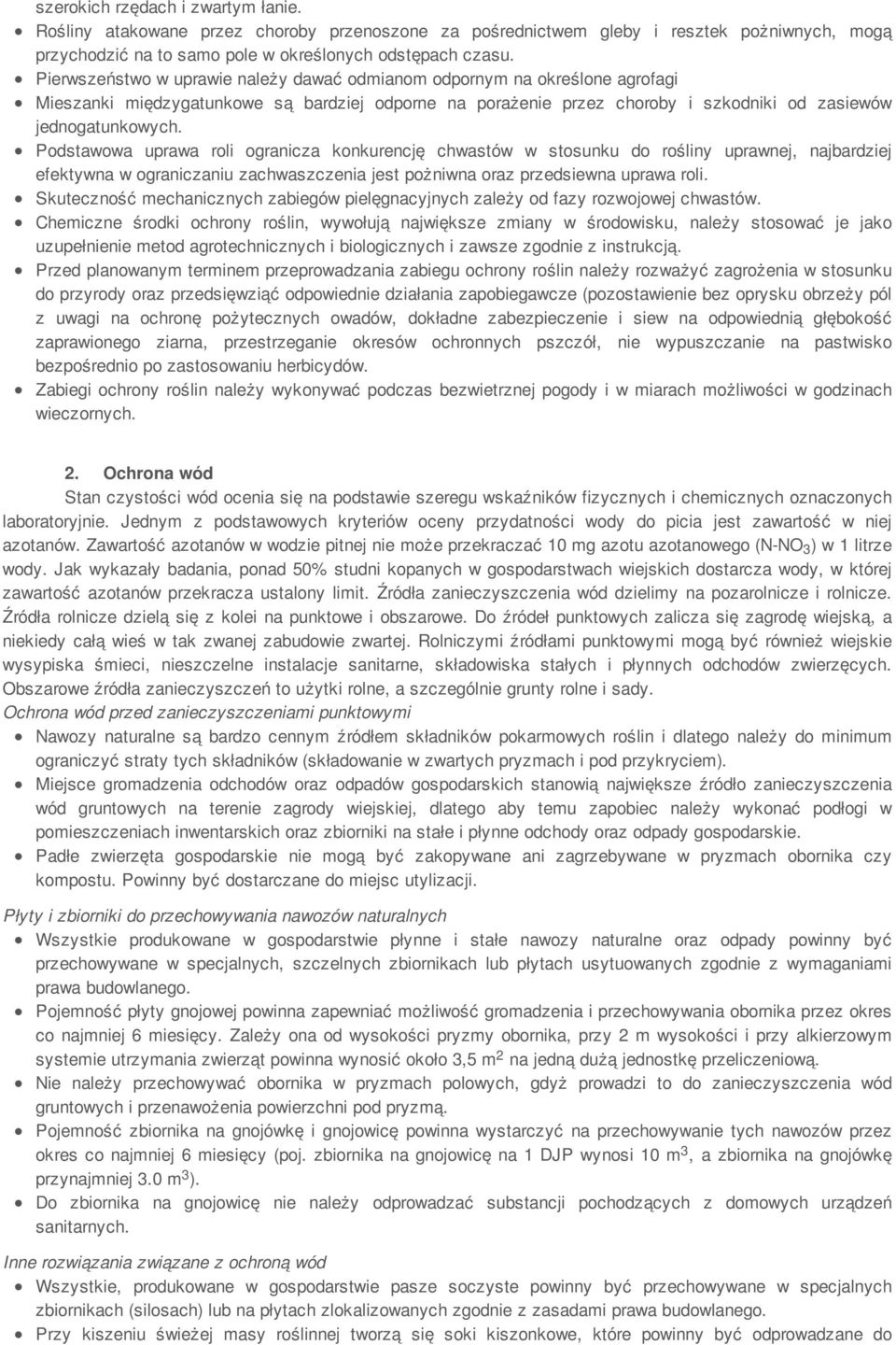 Podstawowa uprawa roli ogranicza konkurencję chwastów w stosunku do rośliny uprawnej, najbardziej efektywna w ograniczaniu zachwaszczenia jest pożniwna oraz przedsiewna uprawa roli.