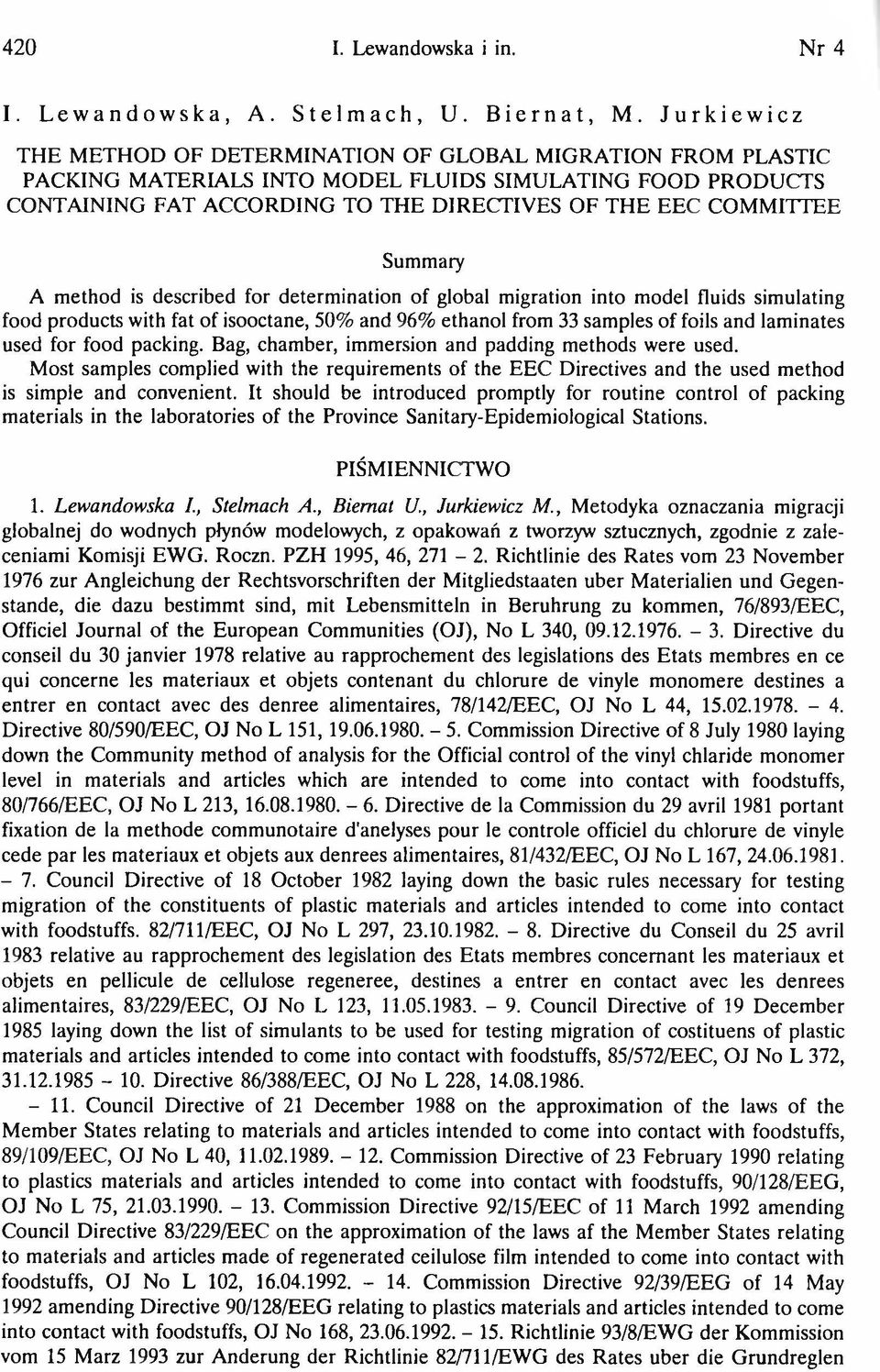 Summary A method is described for determination of global migration into model fluids simulating food products with fat of isooctane, 50% and 96% ethanol from 33 samples of foils and laminates used