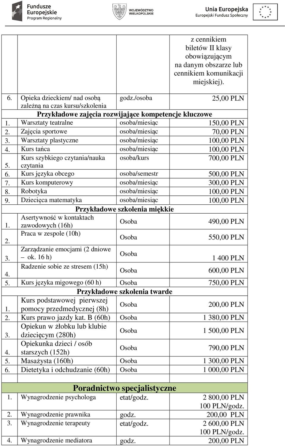 Warsztaty plastyczne osoba/miesiąc 100,00 PLN 4. Kurs tańca osoba/miesiąc 100,00 PLN Kurs szybkiego czytania/nauka osoba/kurs 700,00 PLN 5. czytania 6. Kurs języka obcego osoba/semestr 500,00 PLN 7.