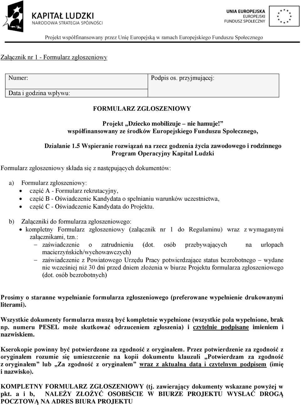 5 Wspieranie rozwiązań na rzecz godzenia życia zawodowego i rodzinnego Program Operacyjny Kapitał Ludzki Formularz zgłoszeniowy składa się z następujących dokumentów: a) Formularz zgłoszeniowy: część