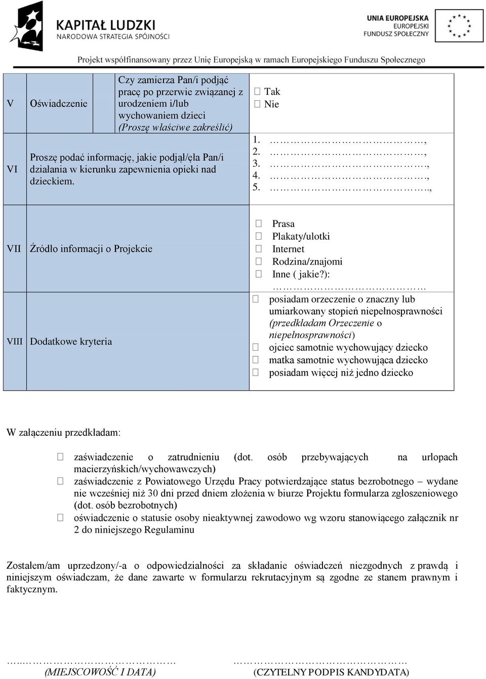): posiadam orzeczenie o znaczny lub umiarkowany stopień niepełnosprawności (przedkładam Orzeczenie o niepełnosprawności) ojciec samotnie wychowujący dziecko matka samotnie wychowująca dziecko