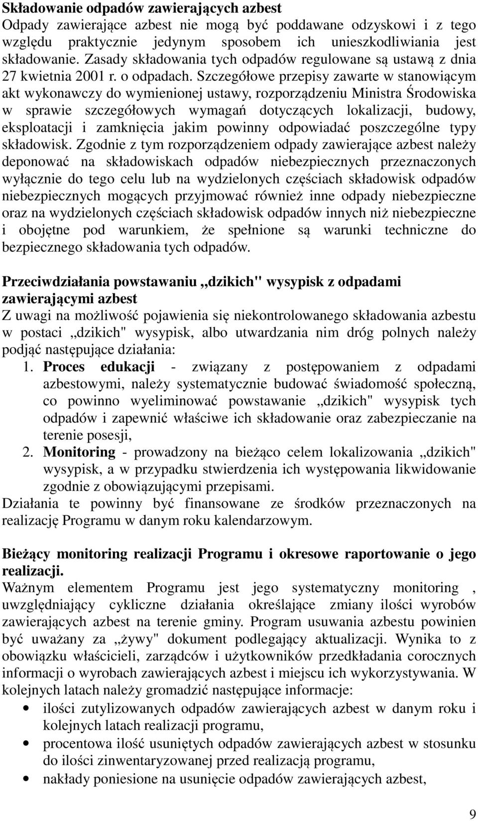 Szczegółowe przepisy zawarte w stanowiącym akt wykonawczy do wymienionej ustawy, rozporządzeniu Ministra Środowiska w sprawie szczegółowych wymagań dotyczących lokalizacji, budowy, eksploatacji i