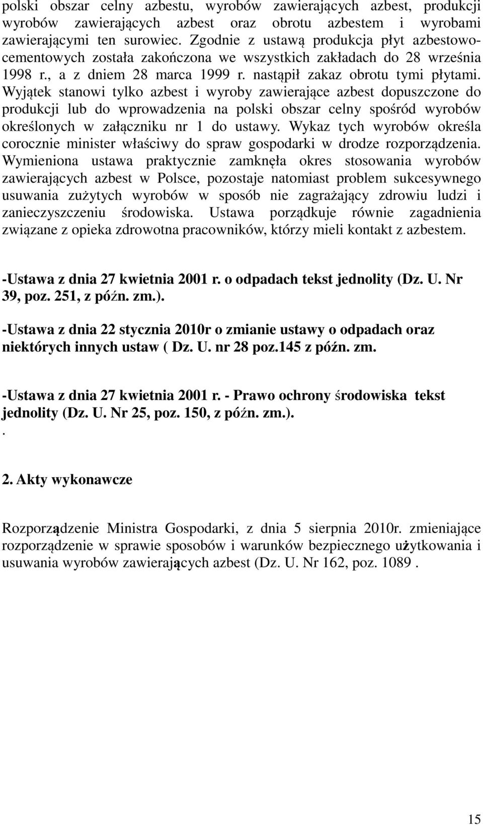 Wyjątek stanowi tylko azbest i wyroby zawierające azbest dopuszczone do produkcji lub do wprowadzenia na polski obszar celny spośród wyrobów określonych w załączniku nr 1 do ustawy.