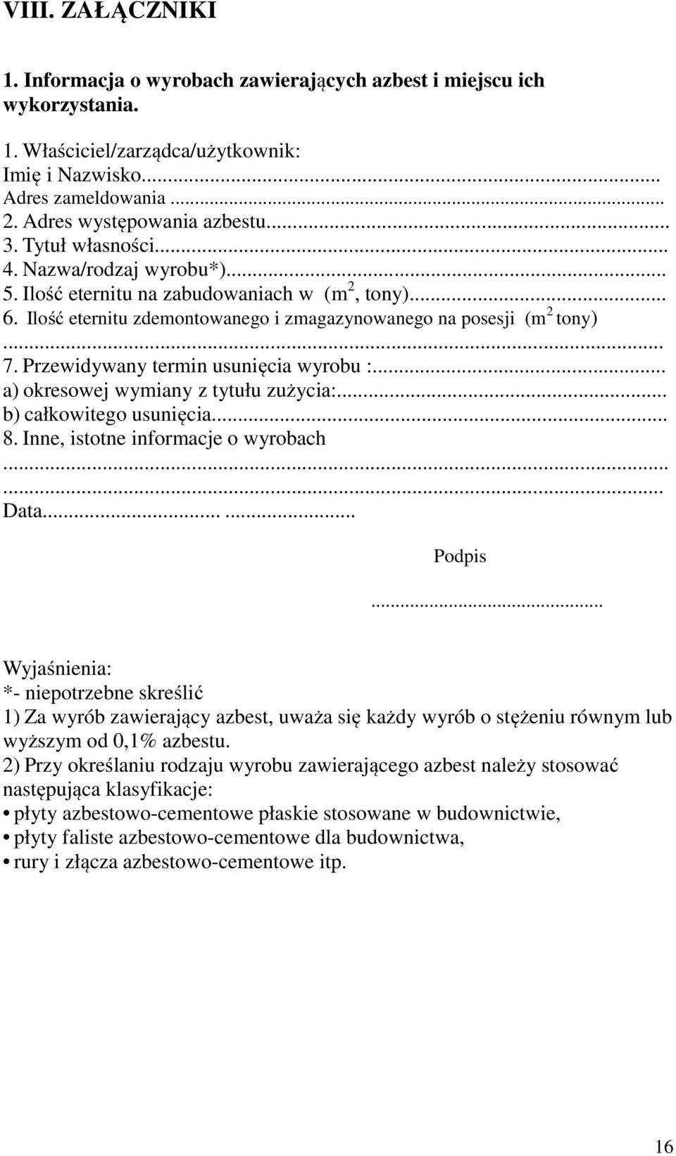 Przewidywany termin usunięcia wyrobu :... a) okresowej wymiany z tytułu zużycia:... b) całkowitego usunięcia... 8. Inne, istotne informacje o wyrobach...... Data...... Podpis.