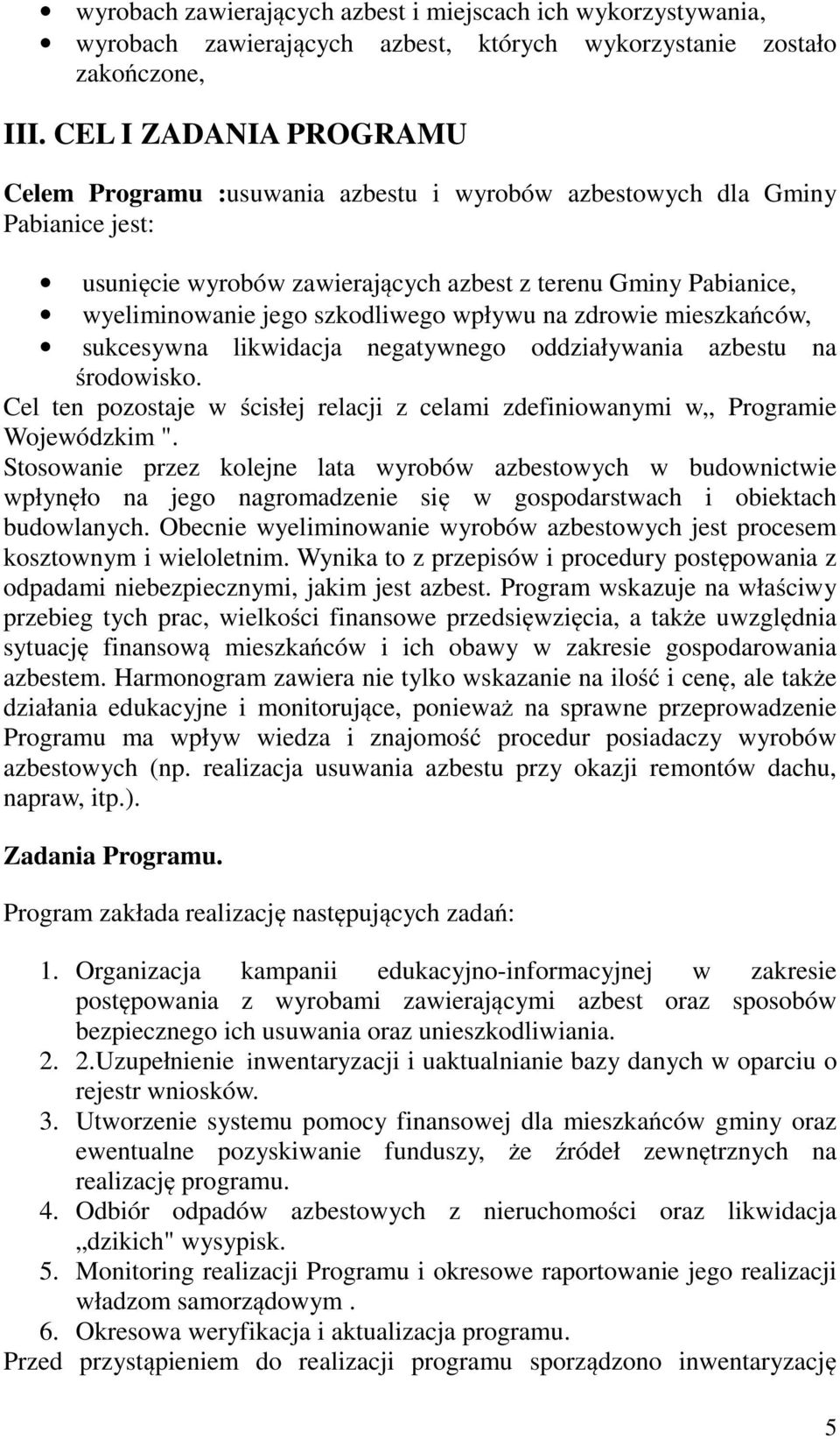 szkodliwego wpływu na zdrowie mieszkańców, sukcesywna likwidacja negatywnego oddziaływania azbestu na środowisko.