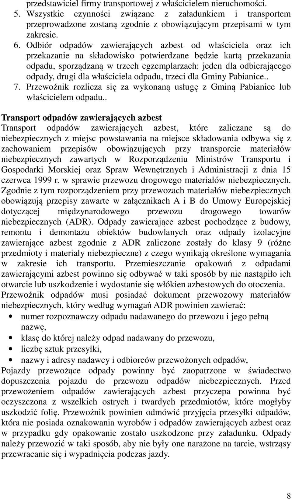 odpady, drugi dla właściciela odpadu, trzeci dla Gminy Pabianice.. 7. Przewoźnik rozlicza się za wykonaną usługę z Gminą Pabianice lub właścicielem odpadu.