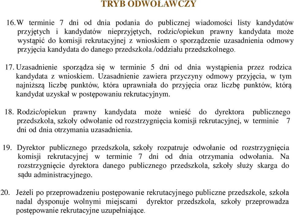 sporządzenie uzasadnienia odmowy przyjęcia kandydata do danego przedszkola./oddziału przedszkolnego. 17.