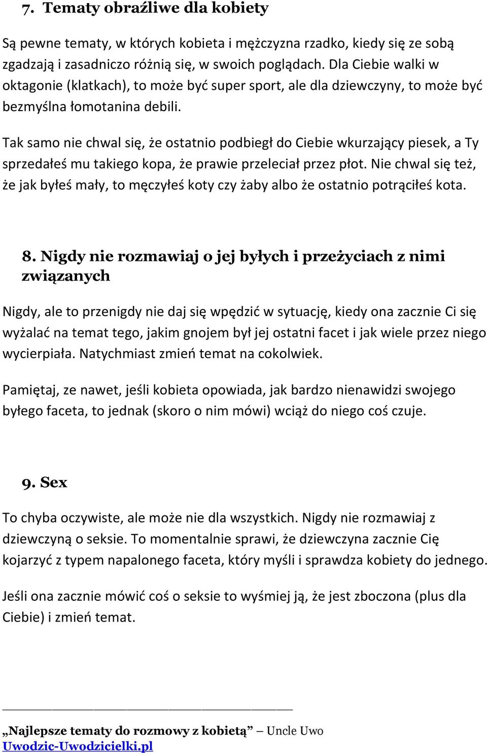 Tak samo nie chwal się, że ostatnio podbiegł do Ciebie wkurzający piesek, a Ty sprzedałeś mu takiego kopa, że prawie przeleciał przez płot.