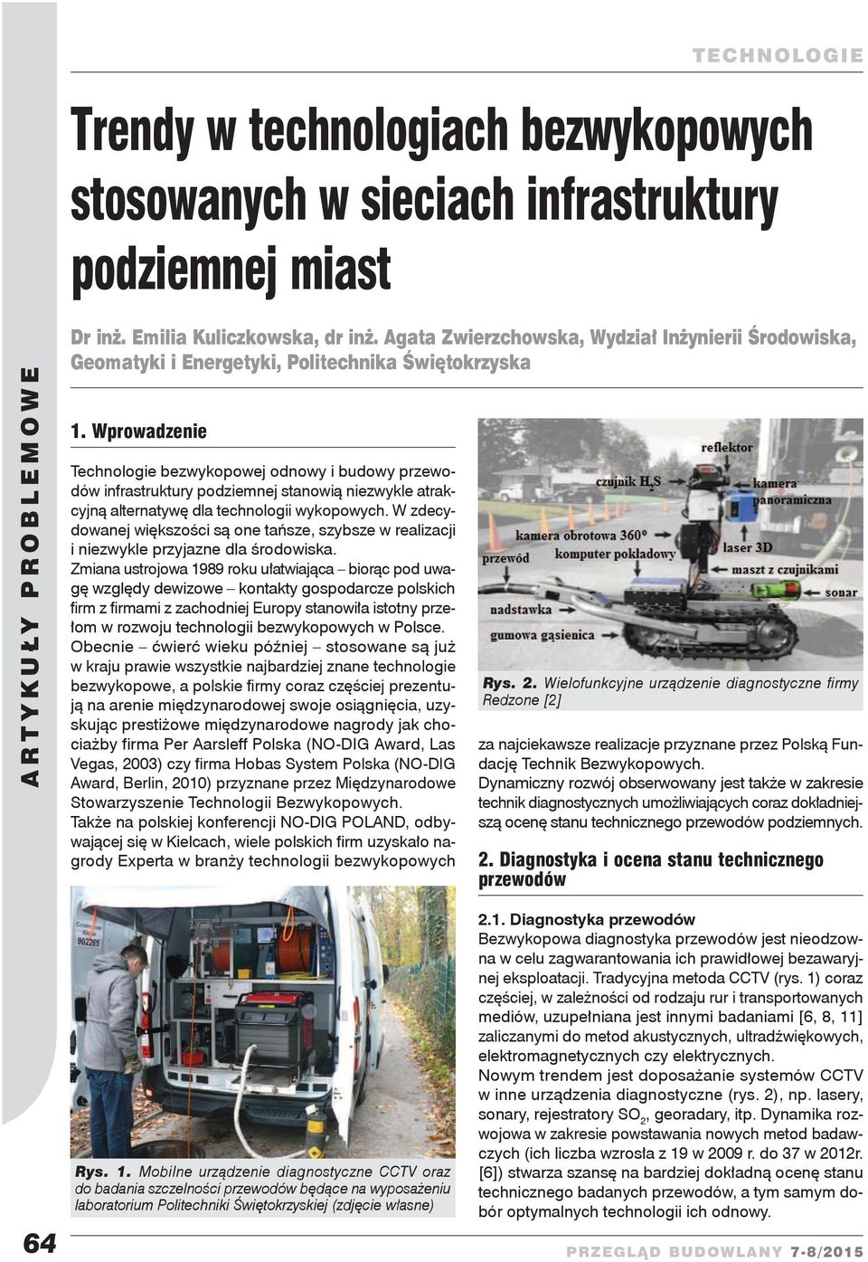 Wprowadzenie Technologie bezwykopowej odnowy i budowy przewodów infrastruktury podziemnej stanowią niezwykle atrakcyjną alternatywę dla technologii wykopowych.