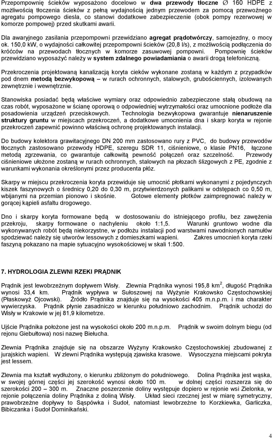 150,0 kw, o wydajności całkowitej przepompowni ścieków (20,8 l/s), z możliwością podłączenia do króćców na przewodach tłocznych w komorze zasuwowej pompowni.