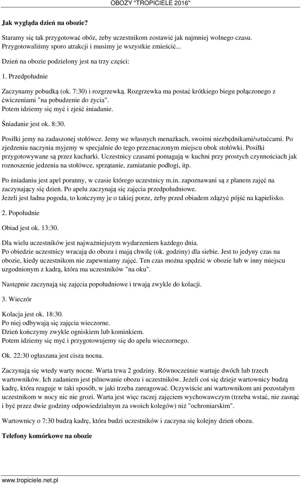 Potem idziemy się myć i zjeść śniadanie. Śniadanie jest ok. 8:30. Posiłki jemy na zadaszonej stołówce. Jemy we własnych menażkach, swoimi niezbędnikami/sztućcami.