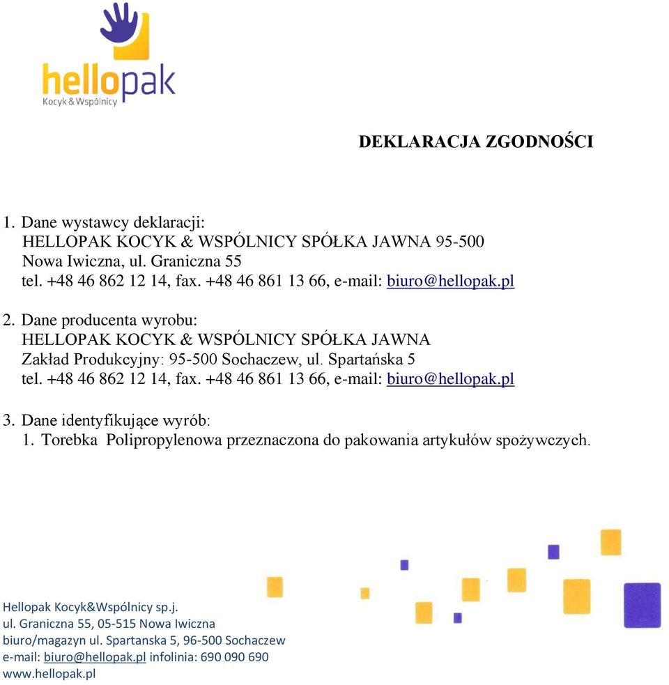 Dane producenta wyrobu: HELLOPAK KOCYK & WSPÓLNICY SPÓŁKA JAWNA Zakład Produkcyjny: 95-500 Sochaczew, ul. Spartańska 5 tel.