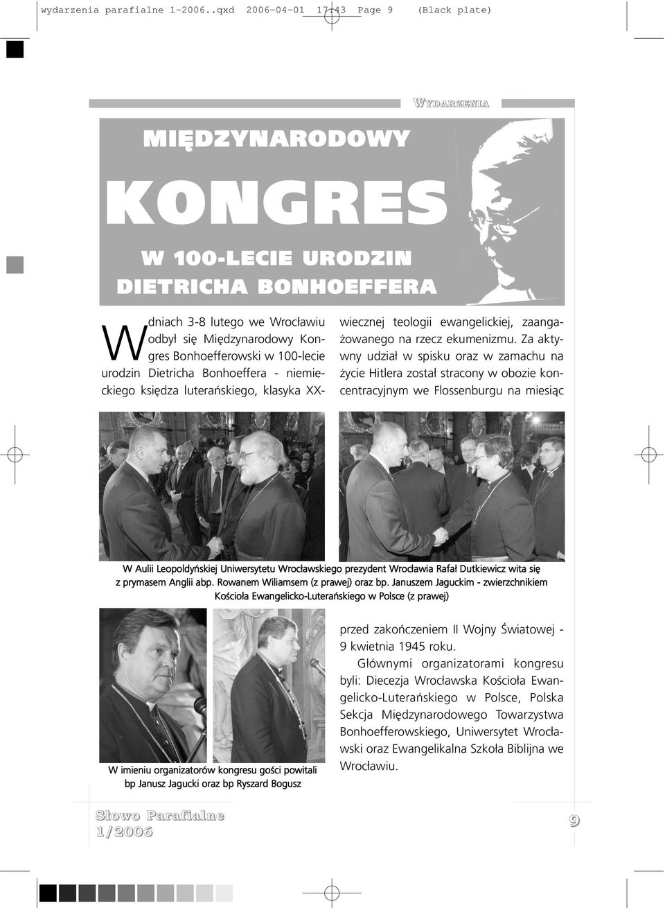 100-lecie urodzin Dietricha Bonhoeffera - niemieckiego ksiêdza luterañskiego, klasyka XXwiecznej teologii ewangelickiej, zaanga- owanego na rzecz ekumenizmu.
