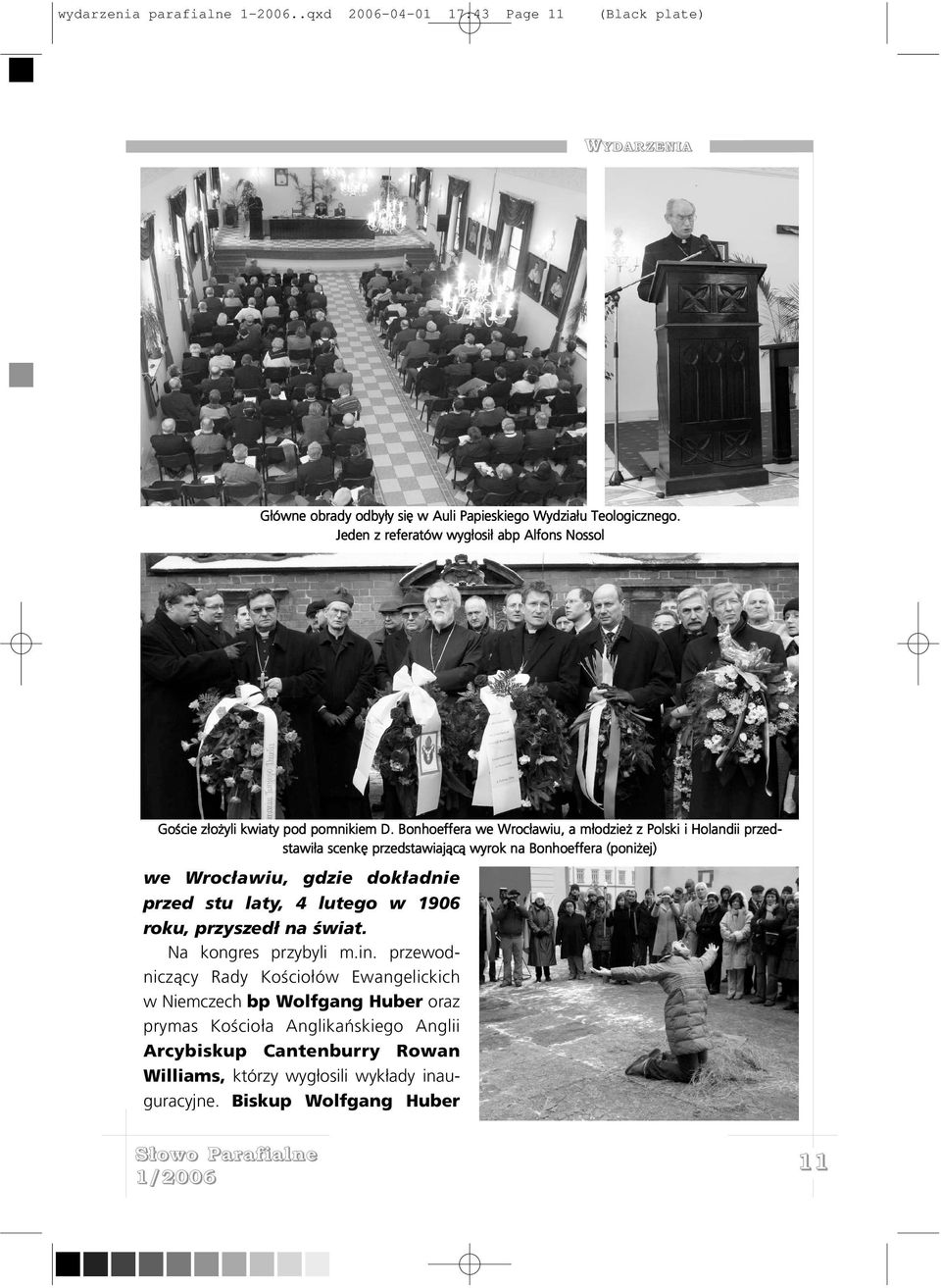 Bonhoeffera we Wroc³awiu, a m³odzie z Polski i Holandii przedstawi³a scenkê przedstawiaj¹c¹ wyrok na Bonhoeffera (poni ej) we Wroc³awiu, gdzie dok³adnie przed stu laty, 4
