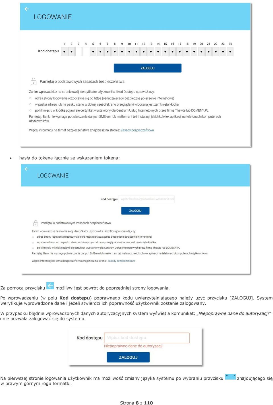 System weryfikuje wprowadzone dane i jeżeli stwierdzi ich poprawność użytkownik zostanie zalogowany.