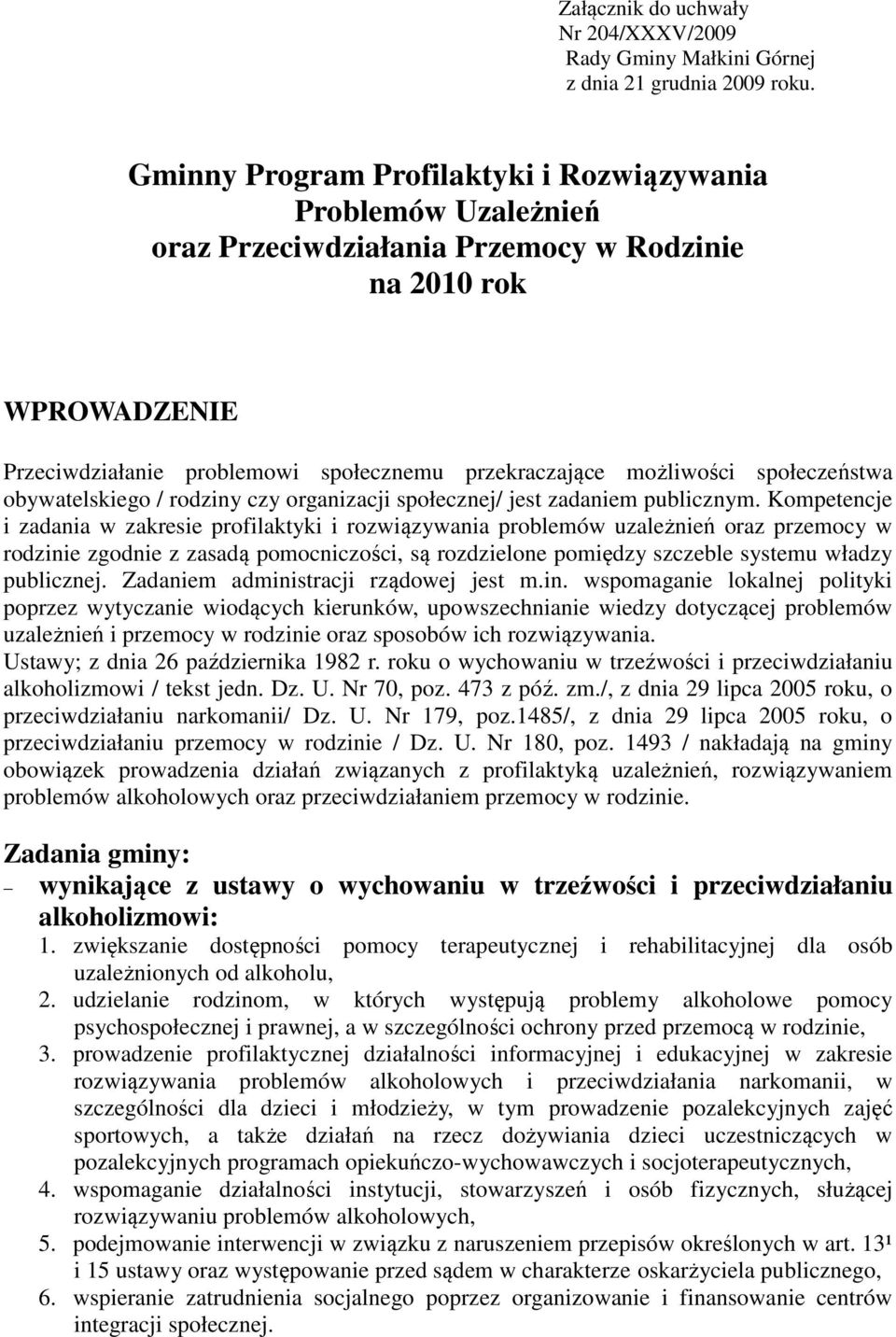 społeczeństwa obywatelskiego / rodziny czy organizacji społecznej/ jest zadaniem publicznym.