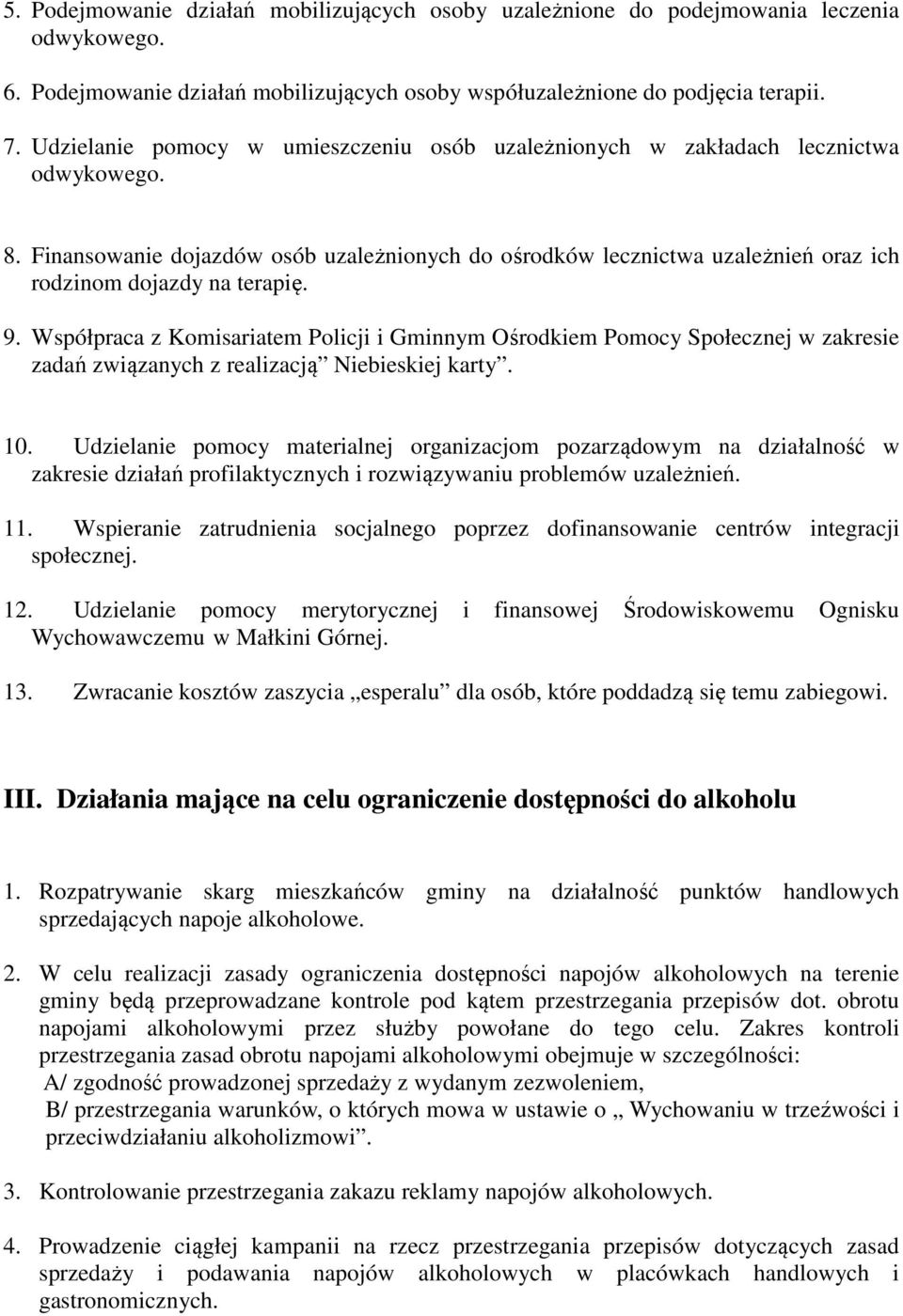 Finansowanie dojazdów osób uzależnionych do ośrodków lecznictwa uzależnień oraz ich rodzinom dojazdy na terapię. 9.