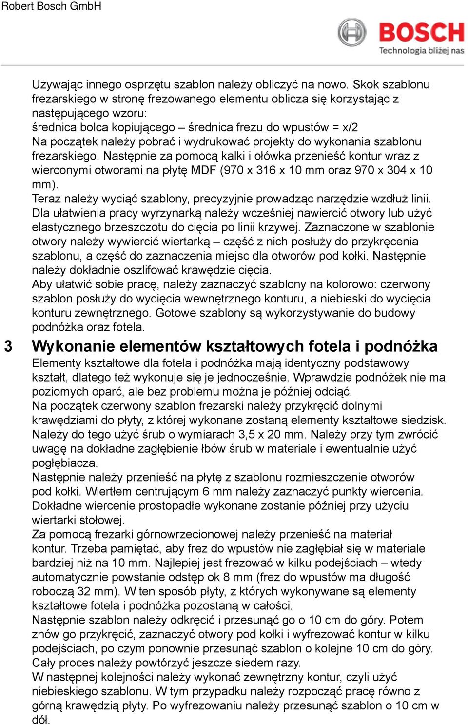 wydrukować projekty do wykonania szablonu frezarskiego. Następnie za pomocą kalki i ołówka przenieść kontur wraz z wierconymi otworami na płytę MDF (970 x 316 x 10 oraz 970 x 304 x 10 ).