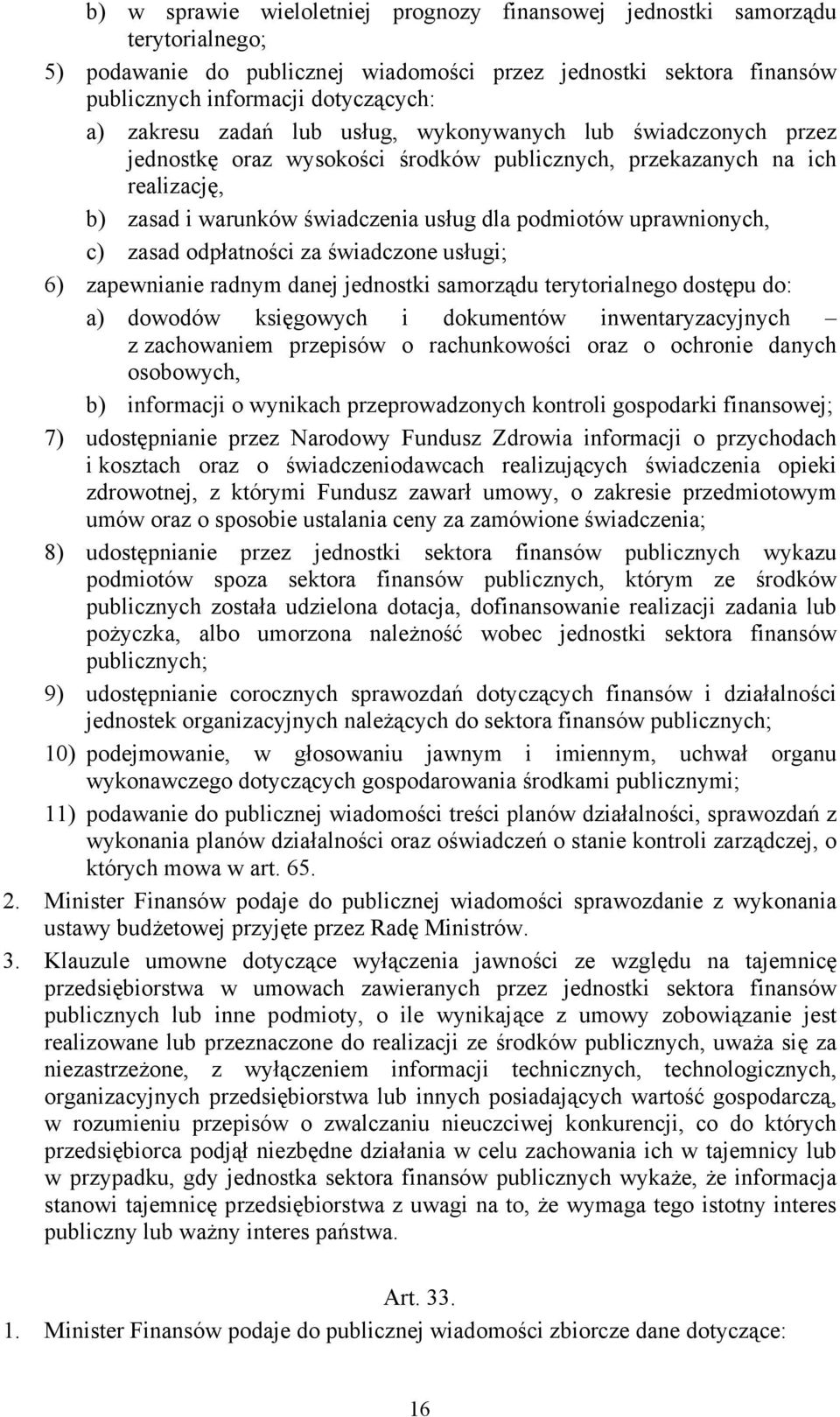 zasad odpłatności za świadczone usługi; 6) zapewnianie radnym danej jednostki samorządu terytorialnego dostępu do: a) dowodów księgowych i dokumentów inwentaryzacyjnych z zachowaniem przepisów o