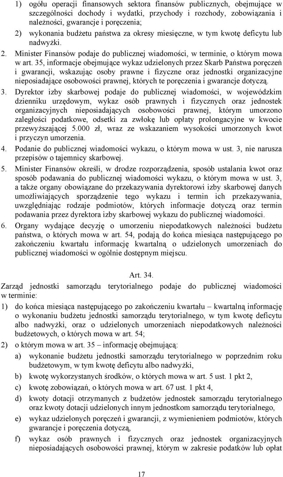 35, informacje obejmujące wykaz udzielonych przez Skarb Państwa poręczeń i gwarancji, wskazując osoby prawne i fizyczne oraz jednostki organizacyjne nieposiadające osobowości prawnej, których te