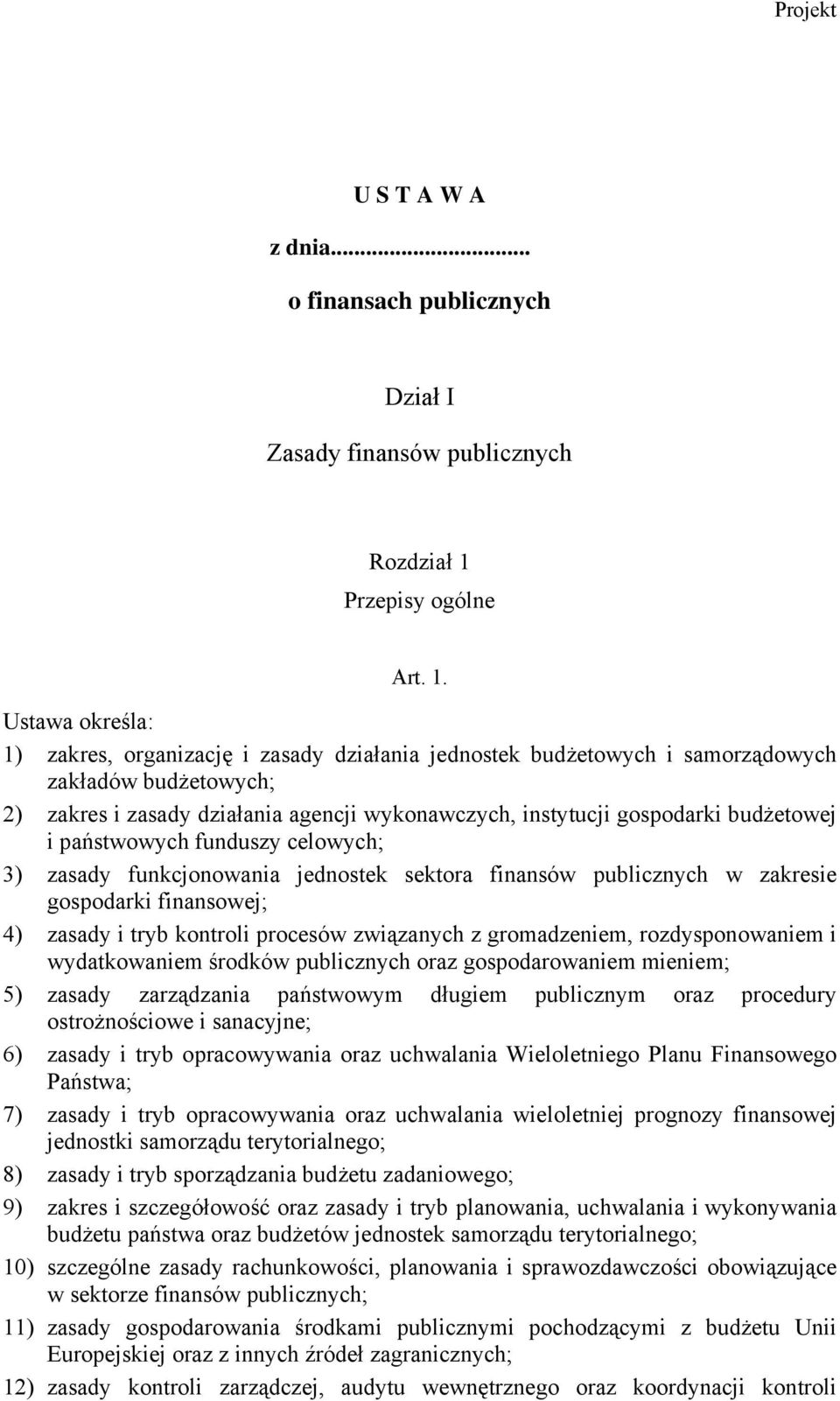 Ustawa określa: 1) zakres, organizację i zasady działania jednostek budżetowych i samorządowych zakładów budżetowych; 2) zakres i zasady działania agencji wykonawczych, instytucji gospodarki