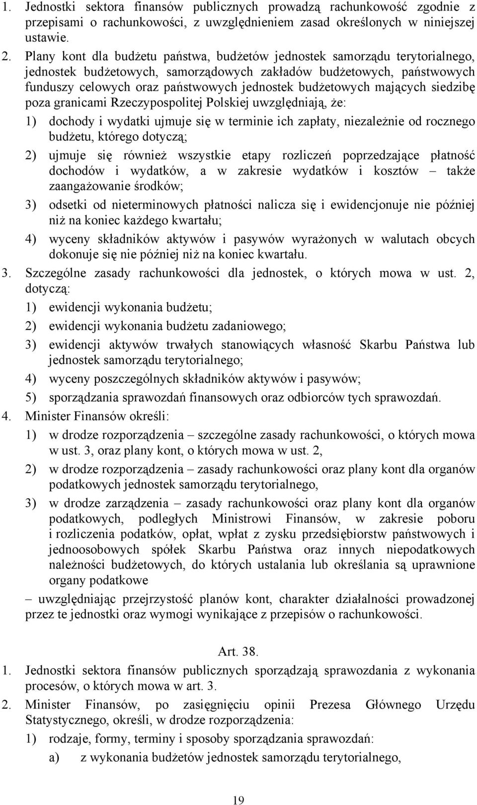 budżetowych mających siedzibę poza granicami Rzeczypospolitej Polskiej uwzględniają, że: 1) dochody i wydatki ujmuje się w terminie ich zapłaty, niezależnie od rocznego budżetu, którego dotyczą; 2)