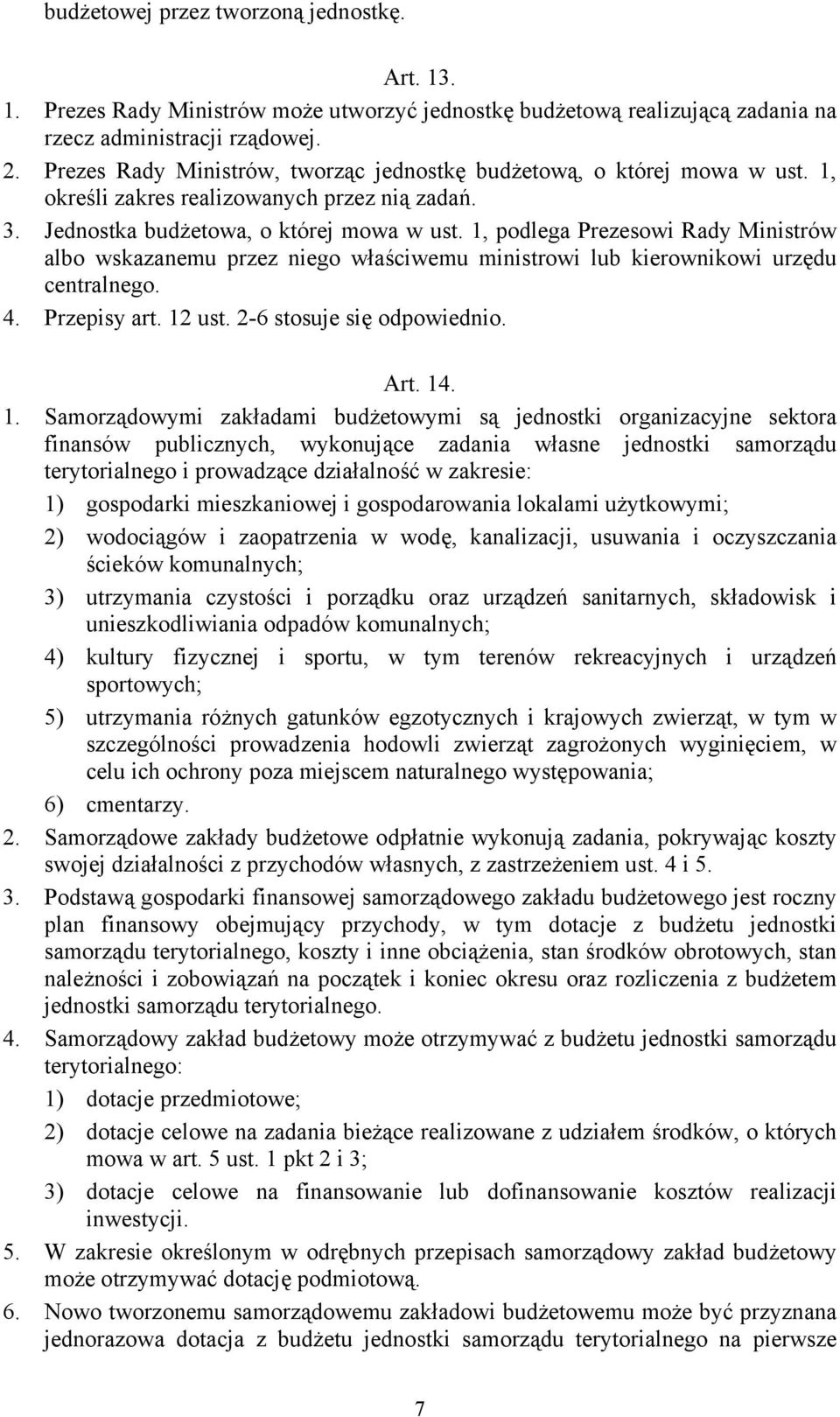 1, podlega Prezesowi Rady Ministrów albo wskazanemu przez niego właściwemu ministrowi lub kierownikowi urzędu centralnego. 4. Przepisy art. 12