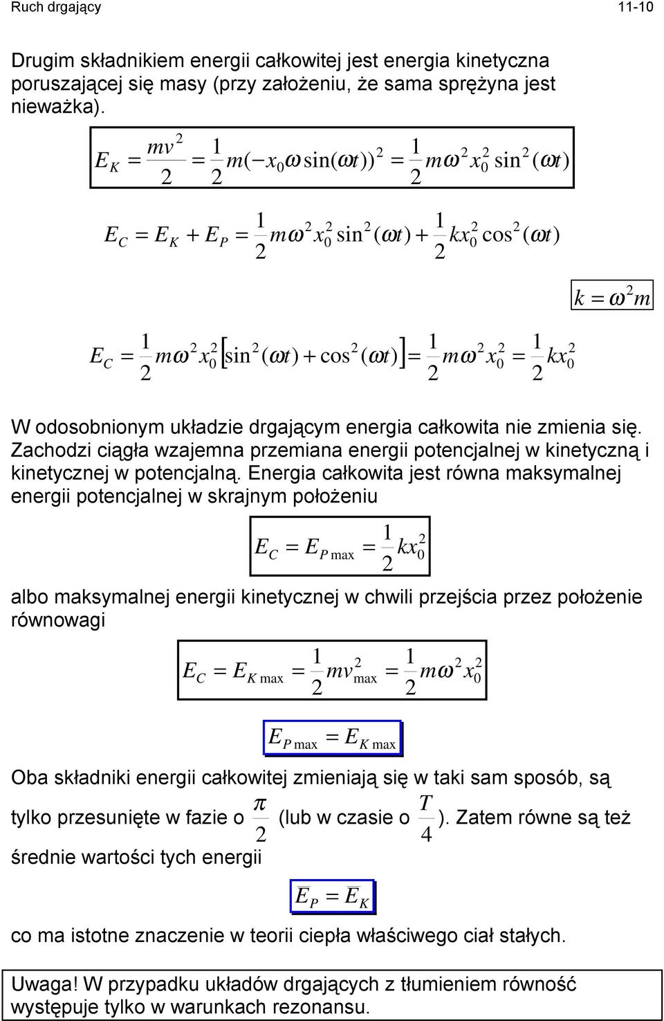 Zachodzi ciągła wzajemna przemiana energii potencjanej w kinetyczną i kinetycznej w potencjaną.