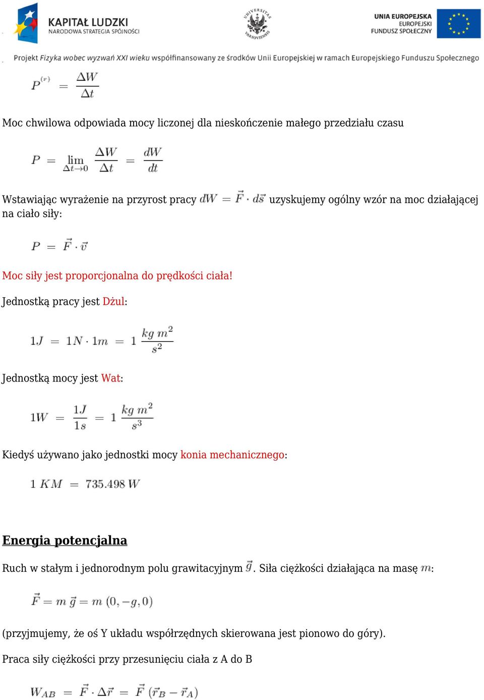 Jednostką pracy jest Dżul: Jednostką mocy jest Wat: Kiedyś używano jako jednostki mocy konia mechanicznego: Energia potencjalna Ruch w stałym