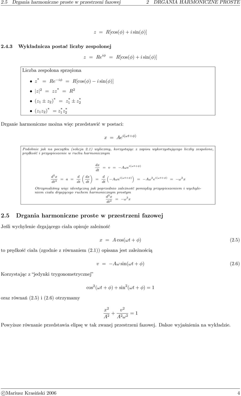 Drganie harmoniczne można więc przedstawić w postaci: x = Ae i(ωt+φ) Podobnie ja na początu (secja.
