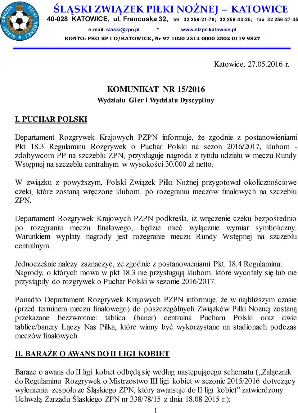 3 Regulaminu Rozgrywek o Puchar Polski na sezon 2016/2017, klubom - zdobywcom PP na szczeblu ZPN, przysługuje nagroda z tytułu udziału w meczu Rundy Wstępnej na szczeblu centralnym w wysokości 30.