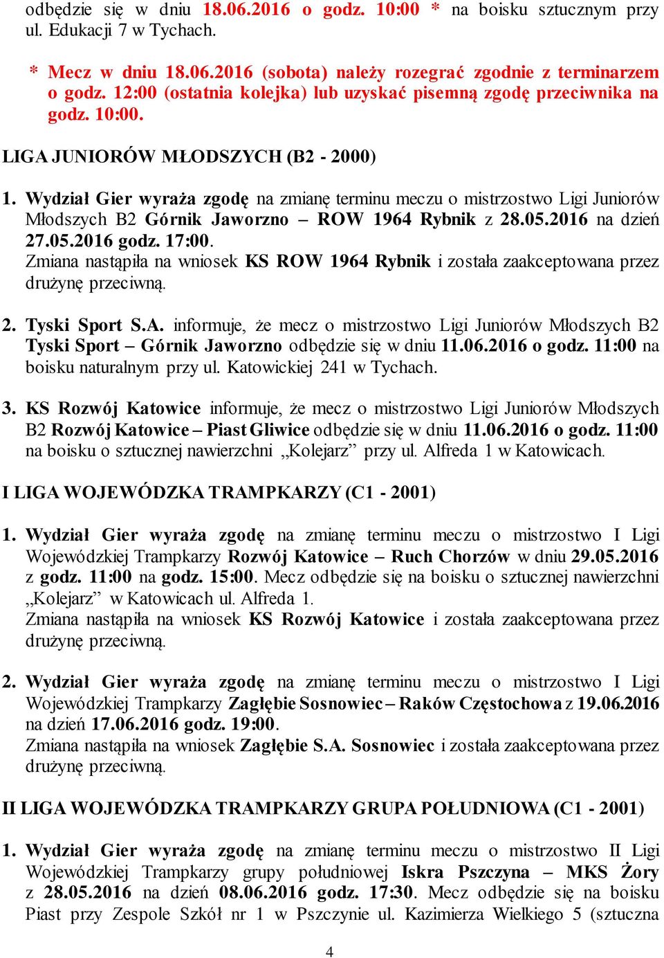 Wydział Gier wyraża zgodę na zmianę terminu meczu o mistrzostwo Ligi Juniorów Młodszych B2 Górnik Jaworzno ROW 1964 Rybnik z 28.05.2016 na dzień 27.05.2016 godz. 17:00.