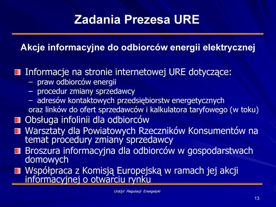 taryfowego (w toku) Obsługa infolinii dla odbiorców Warsztaty dla Powiatowych Rzeczników Konsumentów na temat procedury zmiany sprzedawcy