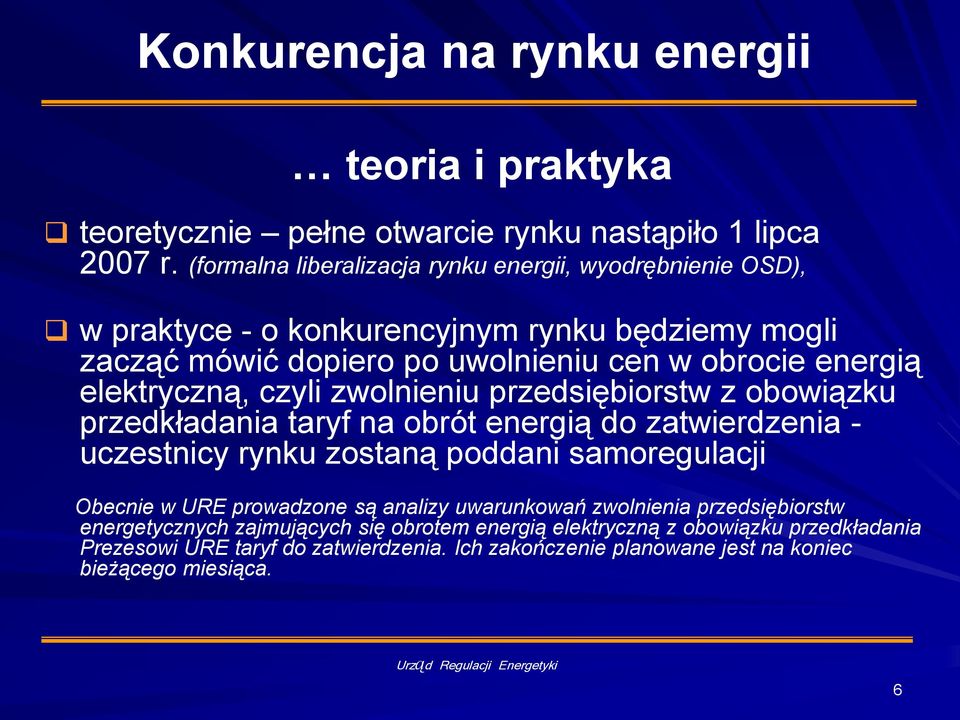 elektryczną, czyli zwolnieniu przedsiębiorstw z obowiązku przedkładania taryf na obrót energią do zatwierdzenia - uczestnicy rynku zostaną poddani samoregulacji Obecnie w