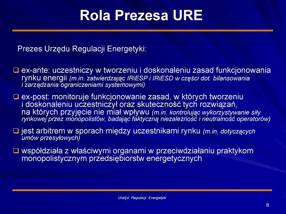 bilansowania i zarządzania ograniczeniami systemowymi) ex-post: monitoruje funkcjonowanie zasad, w których tworzeniu i doskonaleniu uczestniczył oraz skuteczność tych rozwiązań, na