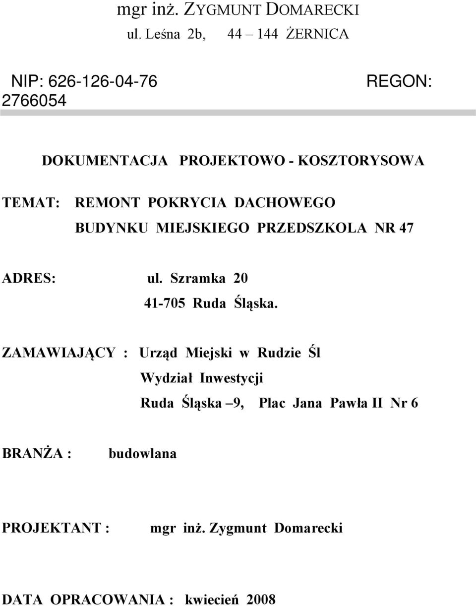 REMONT POKRYCIA DACHOWEGO BUDYNKU MIEJSKIEGO PRZEDSZKOLA NR 47 ADRES: ul. Szramka 20 41-705 Ruda Śląska.