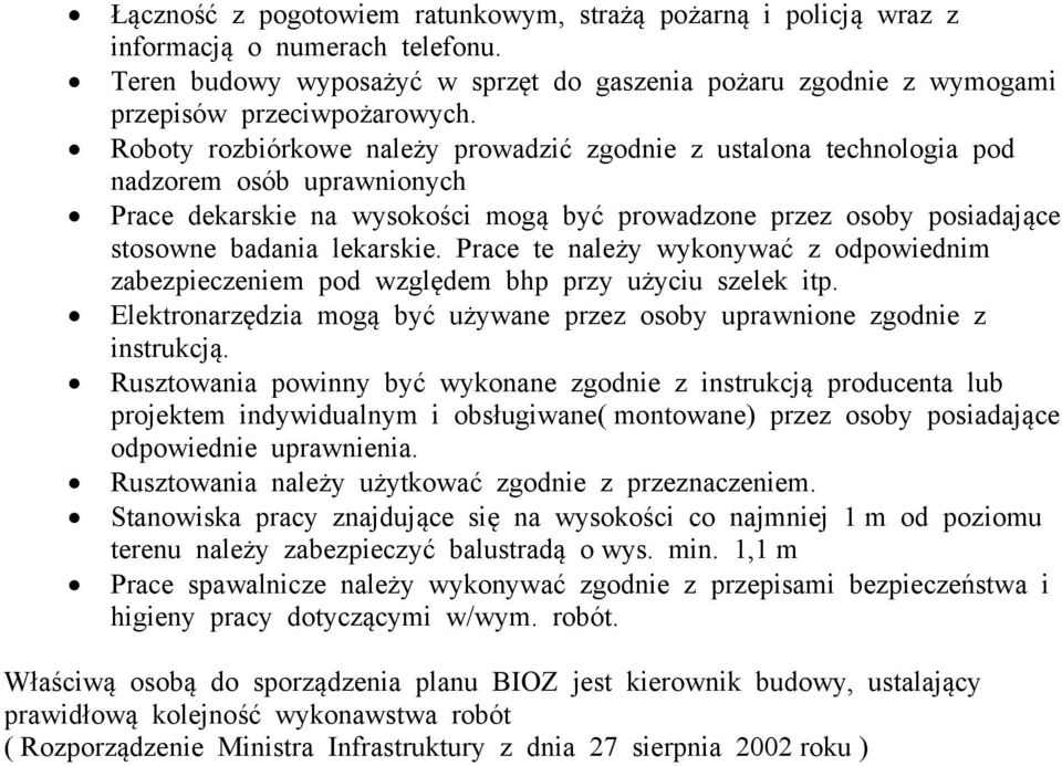 Prace te należy wykonywać z odpowiednim zabezpieczeniem pod względem bhp przy użyciu szelek itp. Elektronarzędzia mogą być używane przez osoby uprawnione zgodnie z instrukcją.