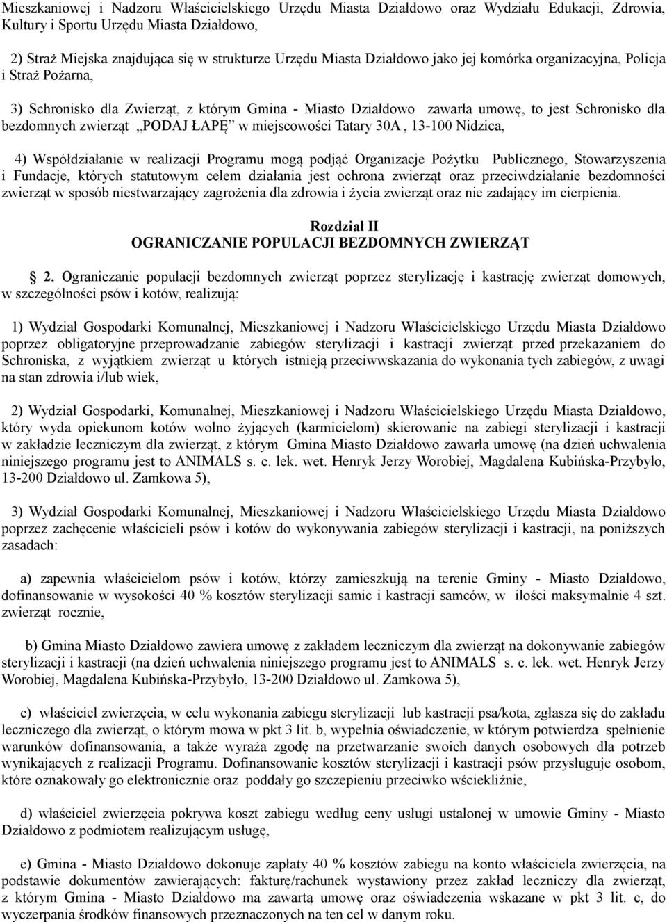 miejscowości Tatary 30A, 13-100 Nidzica, 4) Współdziałanie w realizacji Programu mogą podjąć Organizacje Pożytku Publicznego, Stowarzyszenia i Fundacje, których statutowym celem działania jest