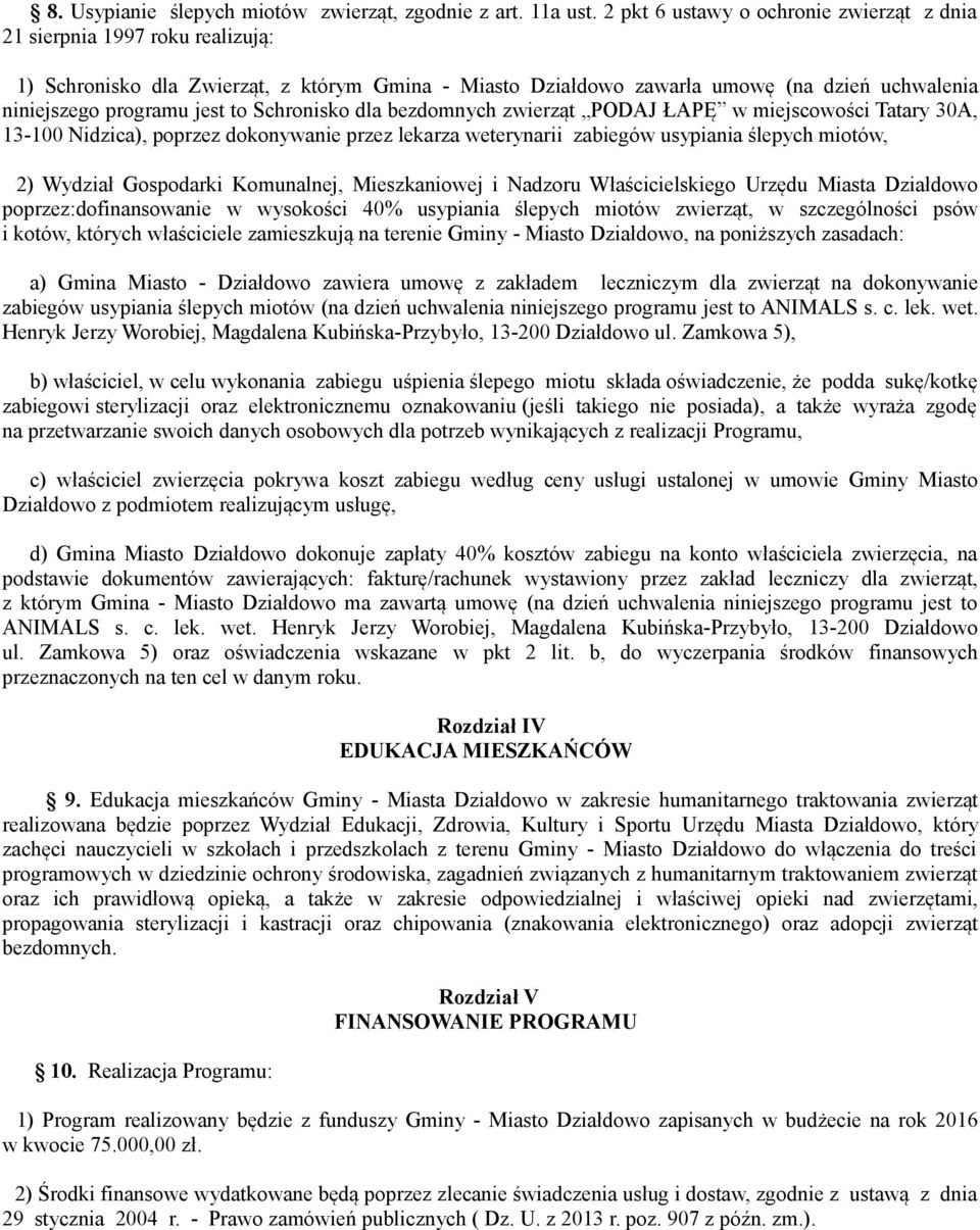 Komunalnej, Mieszkaniowej i Nadzoru Właścicielskiego Urzędu Miasta Działdowo poprzez:dofinansowanie w wysokości 40% usypiania ślepych miotów zwierząt, w szczególności psów i kotów, których