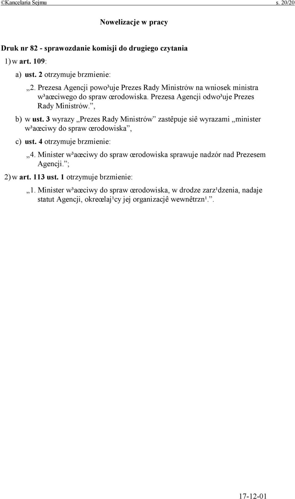 3 wyrazy Prezes Rady Ministrów zastêpuje siê wyrazami minister w³aœciwy do spraw œrodowiska, c) ust. 4 otrzymuje brzmienie: 4.