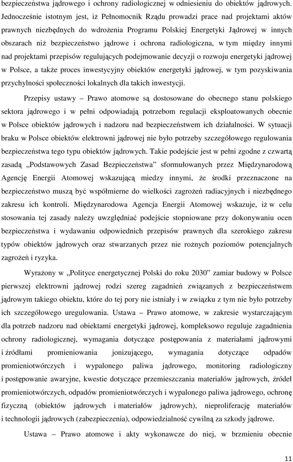 jądrowe i ochrona radiologiczna, w tym między innymi nad projektami przepisów regulujących podejmowanie decyzji o rozwoju energetyki jądrowej w Polsce, a także proces inwestycyjny obiektów energetyki