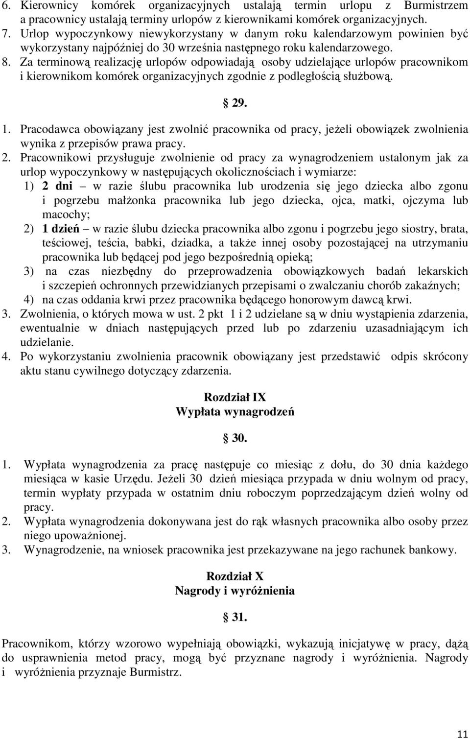 Za terminową realizację urlopów odpowiadają osoby udzielające urlopów pracownikom i kierownikom komórek organizacyjnych zgodnie z podległością służbową. 29. 1.