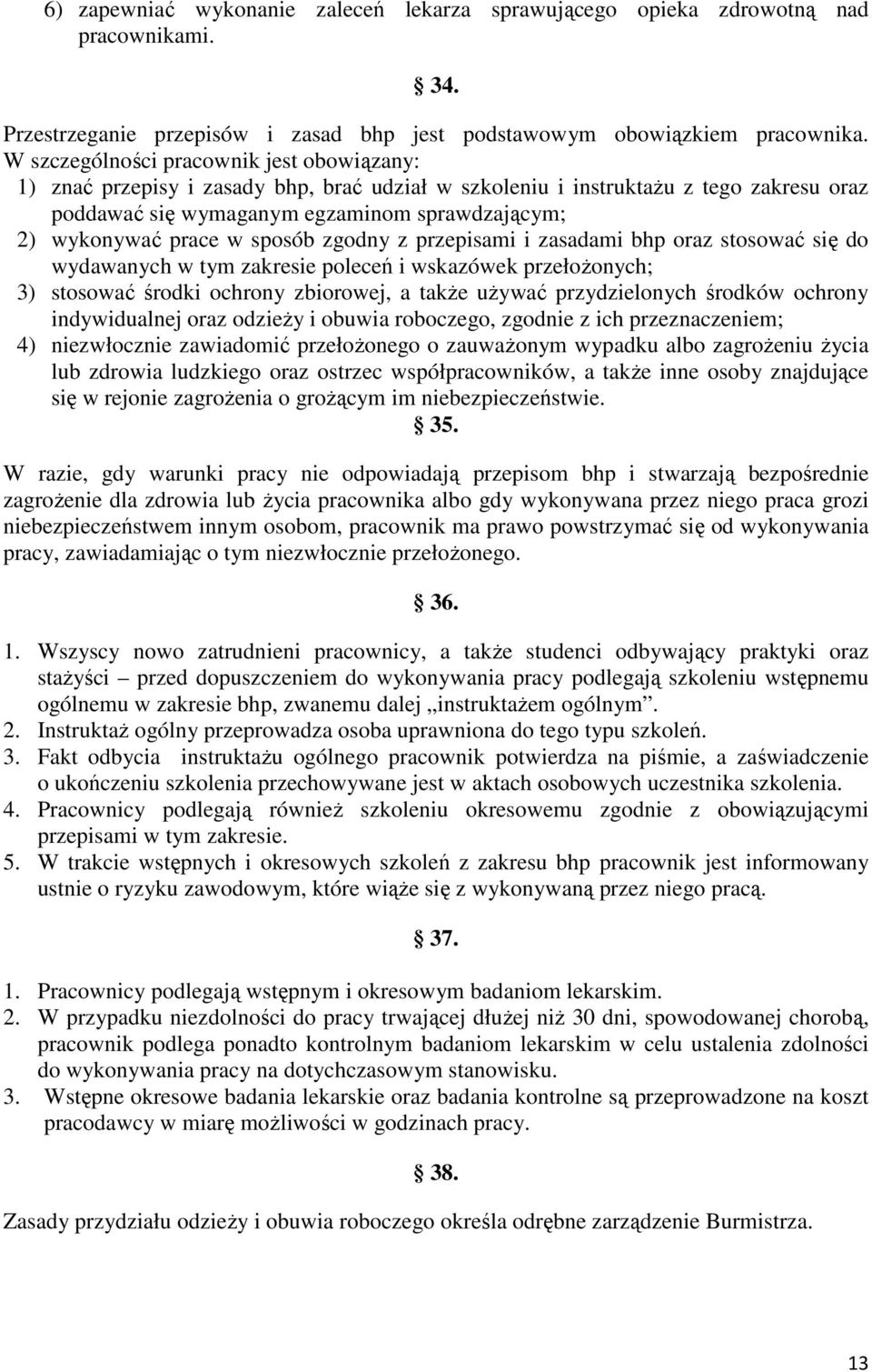 w sposób zgodny z przepisami i zasadami bhp oraz stosować się do wydawanych w tym zakresie poleceń i wskazówek przełożonych; 3) stosować środki ochrony zbiorowej, a także używać przydzielonych