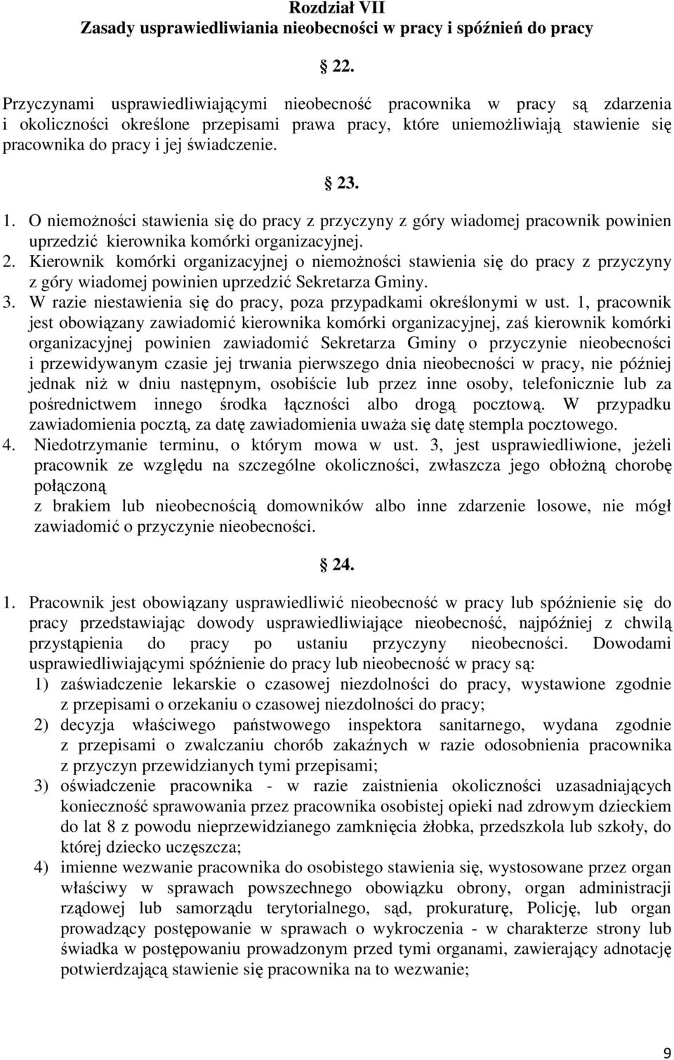 23. 1. O niemożności stawienia się do pracy z przyczyny z góry wiadomej pracownik powinien uprzedzić kierownika komórki organizacyjnej. 2.