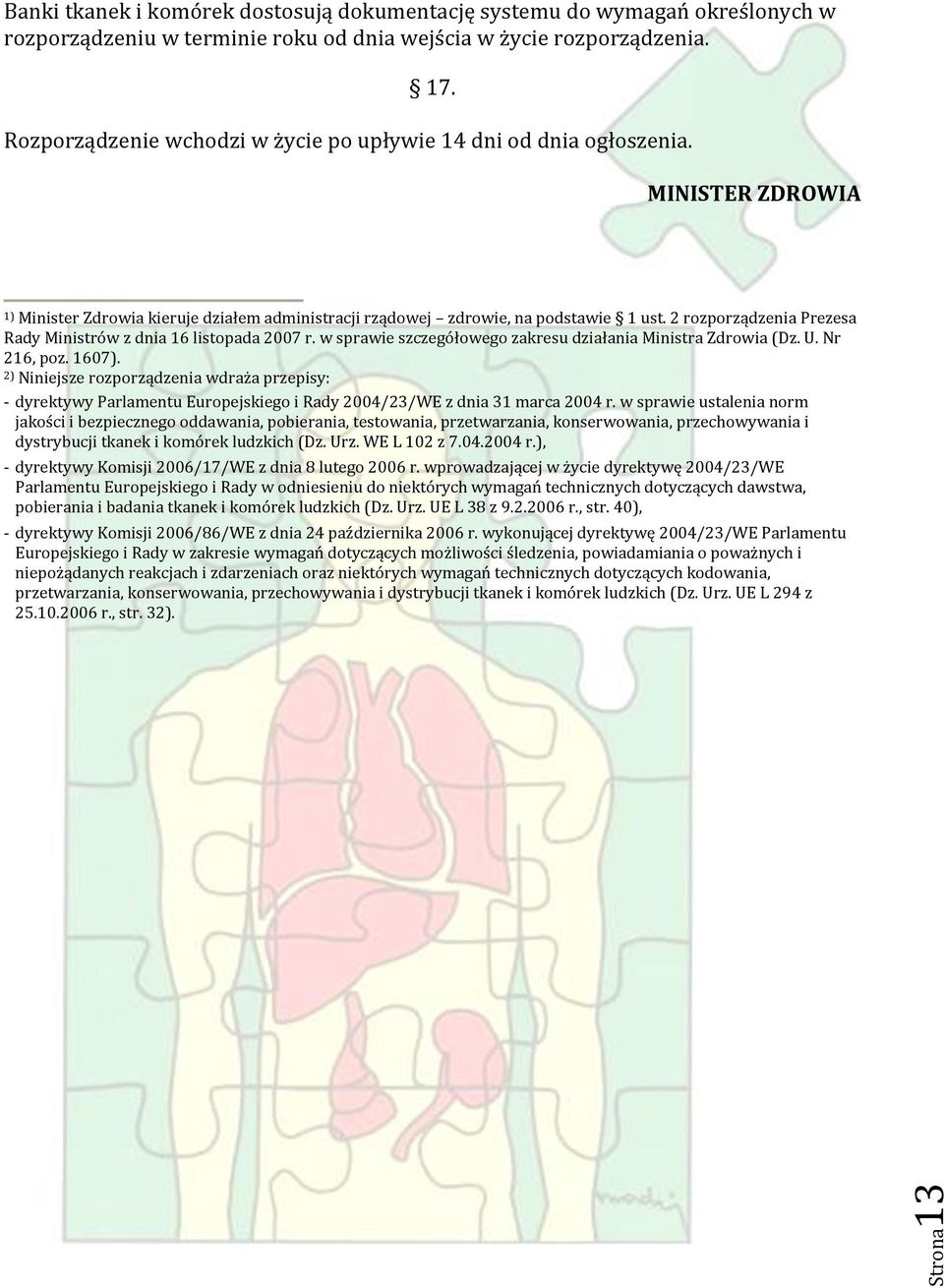 2 rozporządzenia Prezesa Rady Ministrów z dnia 16 listopada 2007 r. w sprawie szczegółowego zakresu działania Ministra Zdrowia (Dz. U. Nr 216, poz. 1607).