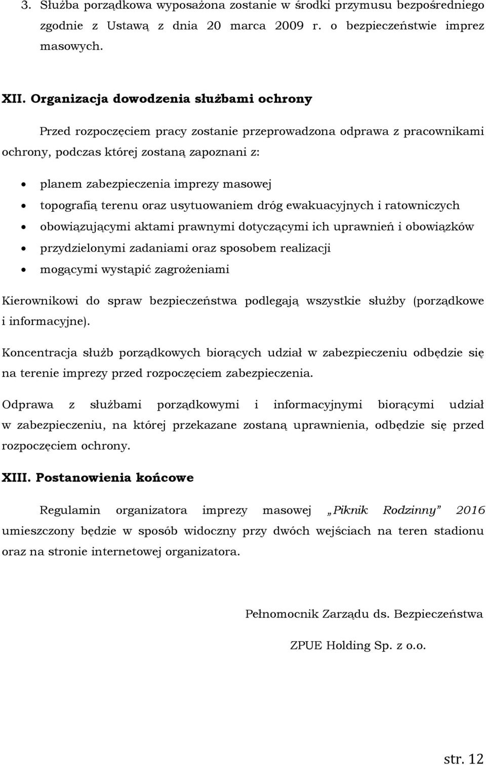 topografią terenu oraz usytuowaniem dróg ewakuacyjnych i ratowniczych obowiązującymi aktami prawnymi dotyczącymi ich uprawnień i obowiązków przydzielonymi zadaniami oraz sposobem realizacji mogącymi