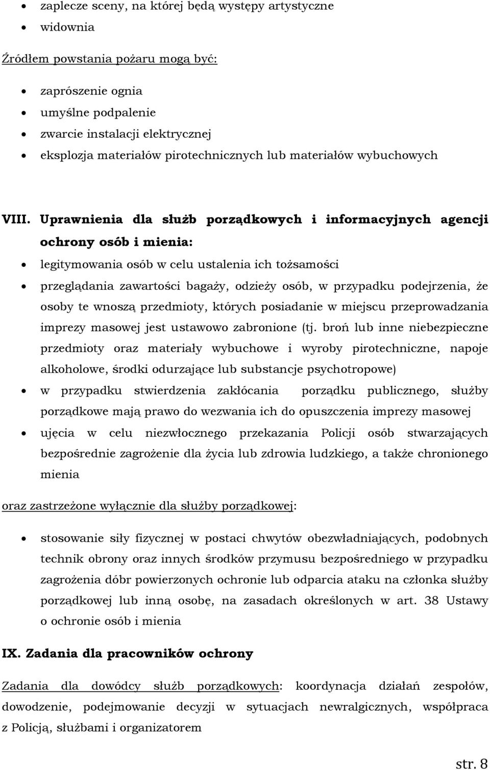 Uprawnienia dla służb porządkowych i informacyjnych agencji ochrony osób i mienia: legitymowania osób w celu ustalenia ich tożsamości przeglądania zawartości bagaży, odzieży osób, w przypadku