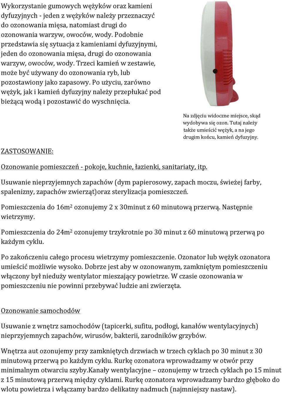 Trzeci kamień w zestawie, może być używany do ozonowania ryb, lub pozostawiony jako zapasowy.