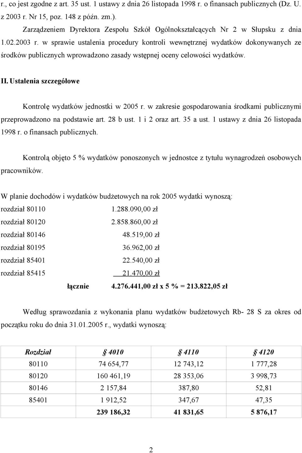 w sprawie ustalenia procedury kontroli wewnętrznej wydatków dokonywanych ze środków publicznych wprowadzono zasady wstępnej oceny celowości wydatków. II.